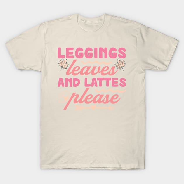 Leggins, Leaves and Lattes Please T-Shirt by The Lucid Frog